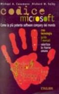 Codice Microsoft. Come la più potente software company del mondo crea tecnologia, guida i mercati, valorizza le risorse umane