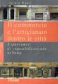 Il commercio e l'artigianato dentro le città. Esperienze di riqualificazione urbana