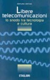 Libere telecomunicazioni. Lo snodo tra tecnologia e cultura