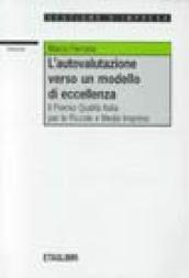 L'autovalutazione verso un modello d'eccellenza. Il premio qualità Italia per le piccole e medie imprese