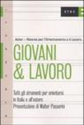 Giovani & lavoro. Tutti gli strumenti per orientarsi in Italia e all'estero