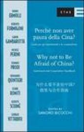 Perché non avere paura della Cina? Guida per gli investimenti e la cooperazione. Ediz. italiana, inglese e cinese