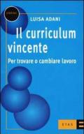 Il curriculum vincente. Per trovare o cambiare lavoro