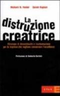 La distruzione creatrice. Strategie di discontinuità e trasformazione per le imprese che vogliono conservare l'eccellenza