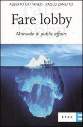 Fare lobby. Manuale di pubblic affairs