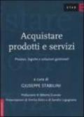 Acquistare prodotti e servizi. Processi, logiche e soluzioni gestionali