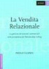 La vendita relazionale. La gestione dei processi commerciali nella prospettiva del Relationship Selling