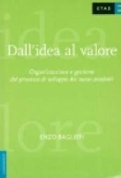 Dall'idea al valore. Organizzazione e gestione del processo di sviluppo dei nuovi prodotti