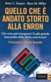 Quello che è andato storto alla Enron. Che cosa può insegnarci la più grande bancarotta della storia americana?