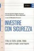 Investire con sicurezza. Titoli di Stato, azioni, fondi: come gestire al meglio i propri risparmi