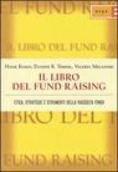 Il libro del fund raising. Etica, strategie e strumenti della raccolta fondi