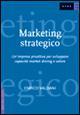 Marketing strategico. Un'impresa proattiva per sviluppare capacità market driving e valore