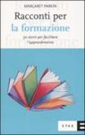 Racconti per la formazione. 50 storie per facilitare l'apprendimento