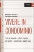 Vivere in condominio. Tutte le domande e tutte le risposte per gestire i rapporti con i vicini di casa