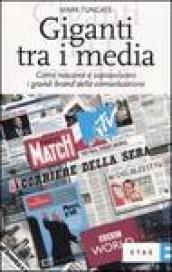 Giganti tra i media. Come nascono e sopravvivono i grandi brand della comunicazione