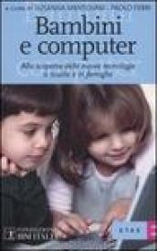 Bambini e computer. Alla scoperta delle nuove tecnologie a scuola e in famiglia