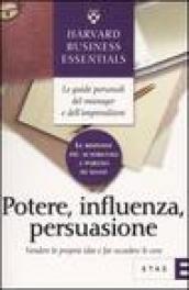 Potere, influenza, persuasione. Vendere le proprie idee e far accadere le cose