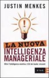 La nuova intelligenza manageriale. Oltre l'intelligenza emotiva: il QI dei leader vincenti