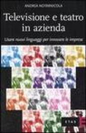 Televisione e teatro in azienda. Usare nuovi linguaggi per innovare le imprese