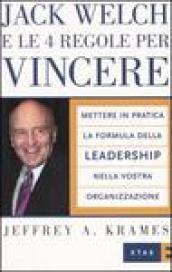 Jack Welch e le 4 regole per vincere. Mettere in pratica la formula della leadership nella vostra organizzazione