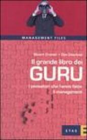 Il grande libro dei guru. I pensatori che hanno fatto il management