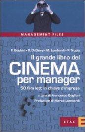 Il grande libro del cinema per manager. 50 film letti in chiave d'impresa