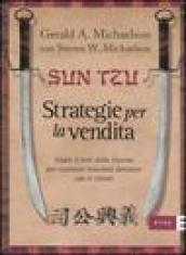 Sun Tzu. Strategie per la vendita. Usare l'arte della guerra per costruire relazioni durature con il cliente