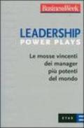 Leadership Power Plays. Le mosse vincenti dei manager più potenti del mondo