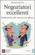 Negoziatori eccellenti. Guida pratica alla negoziazione efficace