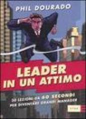 Leader in un attimo. Trenta lezioni da sessanta secondi per diventare grandi manager