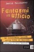 Fantasmi in ufficio. La scioccante verità sulla vita in azienda