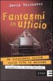 Fantasmi in ufficio. La scioccante verità sulla vita in azienda