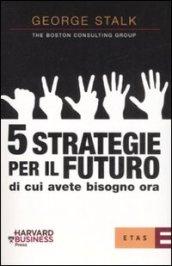 Cinque strategie per il futuro di cui avete bisogno ora