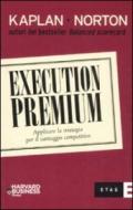 Execution premium. Applicare la strategia per il vantaggio competitivo