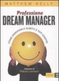 Professione dream manager. Come diventarlo subito e per sempre