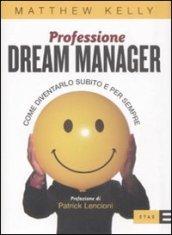 Professione dream manager. Come diventarlo subito e per sempre