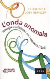 L'onda anomala. Interagire e collaborare con i consumatori ribelli