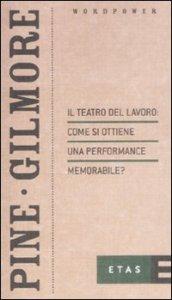 Il teatro del lavoro: come si ottiene una performance memorabile?