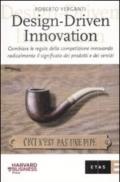 Design-Driven innovation. Cambiare le regole della competizione innovando radicalmente il significato dei prodotti e dei servizi