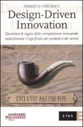 Design-Driven innovation. Cambiare le regole della competizione innovando radicalmente il significato dei prodotti e dei servizi