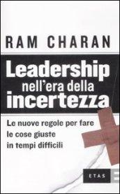 Leadership nell'era della incertezza. le nuove regole per fare le cose giuste in tempi difficili