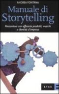 Manuale di Storytelling: Raccontare con efficacia prodotti, marchi e identità d'impresa