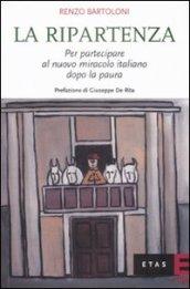 La ripartenza. Per partecipare al nuovo miracolo italiano dopo la paura