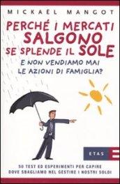 Perché i mercati salgono se splende il sole e non vendiamo mai le azioni di famiglia? 50 test ed esperimenti per capire dove sbagliano nel gestire i nostri soldi