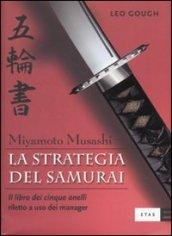 La strategia del samurai. Miyamoto Musashi. «Il libro dei cinque anelli» riletto a uso dei manager