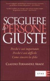 Scegliere le persone giuste. Perché è così importante. Perché è così difficile. Come vincere la sfida