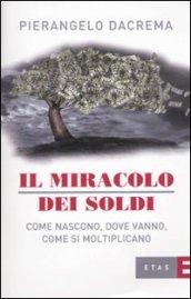 Il miracolo dei soldi. Come nascono, dove vanno, come si moltiplicano