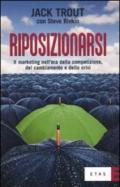 Riposizionarsi. Il marketing nell'era della competizione, del cambiamento e della crisi