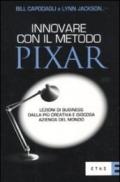 Innovare con il metodo Pixar. Lezioni di business dalla più creativa e giocosa azienda del mondo