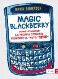 Magic Blackberry. Come rovinare la propria carriera premendo il tasto «send»